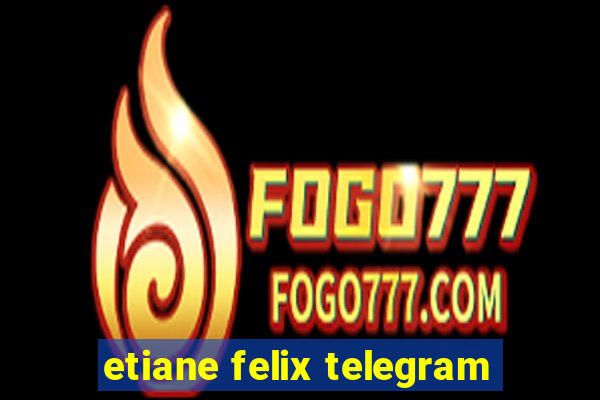 etiane felix telegram